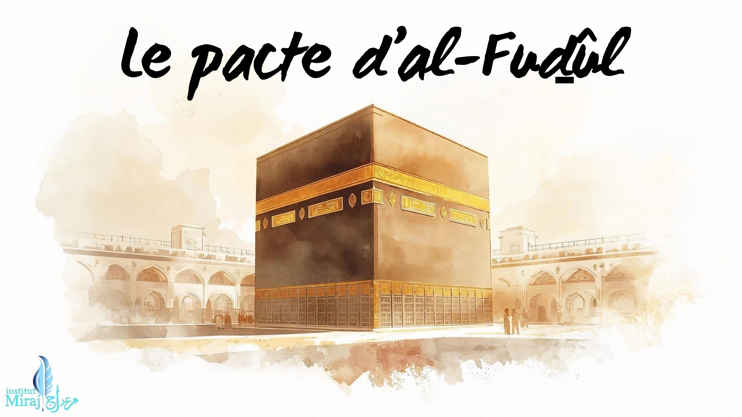 PARTIE 5 : PARTICIPATION DU PROPHÈTE ﷺ AU PACTE D’AL-FUDÛL