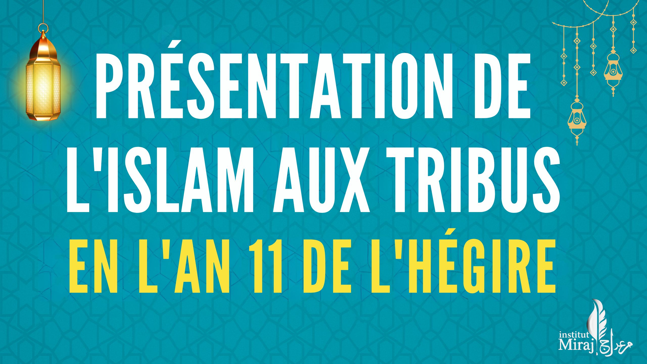 PARTIE 22 : PRÉSENTATION DE L’ISLAM AUX TRIBUS EN L’AN 11 DE L’HÉGIRE